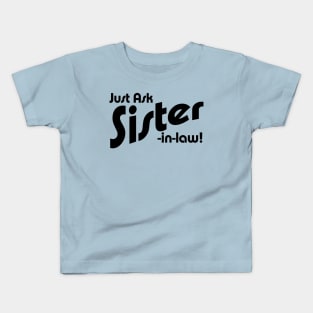 Just Ask Sister-in-law! Kids T-Shirt